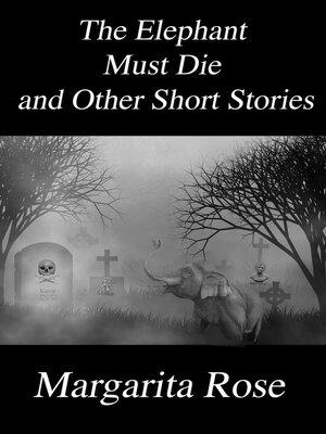 cover image of The Elephant Must Die and Other Short Stories